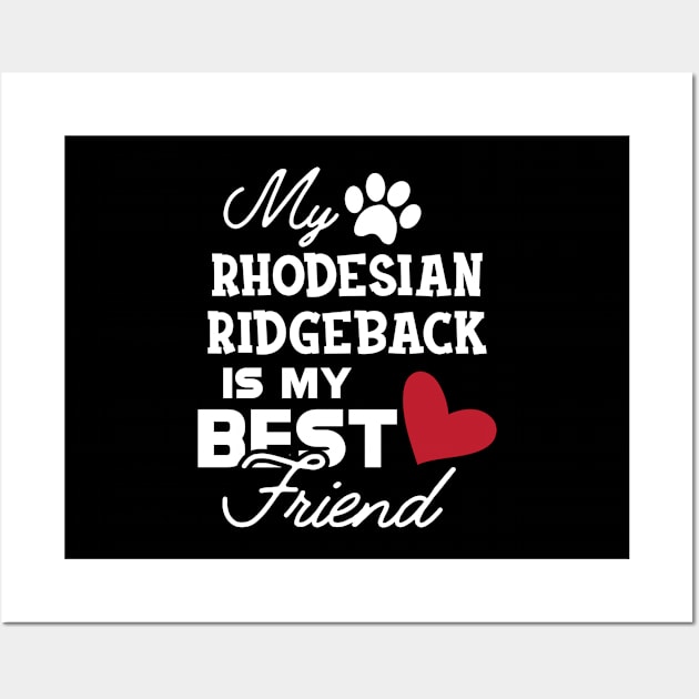 Rhodesian Ridgeback Dog - My rhodesian ridgeback is my best friend Wall Art by KC Happy Shop